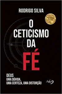 «O ceticismo da fé: Deus: uma dúvida, uma certeza, uma distorção» Rodrigo Silva