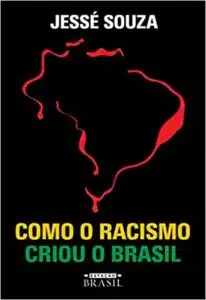 «Como o racismo criou o Brasil» Jessé Souza