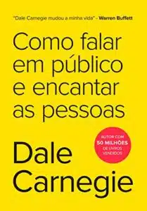 «Como falar em público e encantar as pessoas» Dale Carnegie
