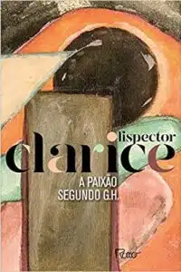 «A PAIXÃO SEGUNDO G. H.» Clarice Lispector