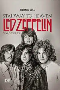 «Stairway to Heaven: Led Zeppelin Sem Censura» Richard Cole