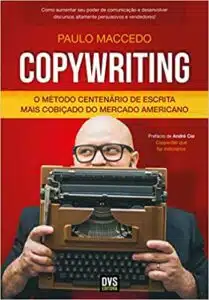 «Copywriting – Volume 1: O Método Centenário de Escrita Mais Cobiçado do Mercado Americano» Paulo Maccedo