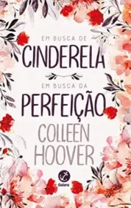 “Em busca de Cinderela / Em busca da perfeição” Colleen Hoover