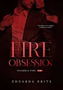 Â«FIRE OBSESSION (Trilogia FIRE Livro 1)Â» Eduarda Brits
