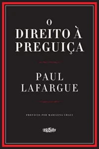 “O direito à preguiça” Paul Lafargue