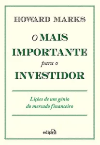 “O mais importante para o investidor: Lições de um gênio do mercado financeiro” Howard Marks