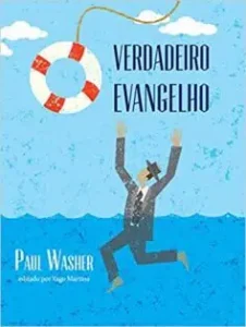 “O verdadeiro Evangelho” Paul Washer