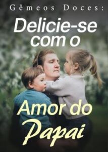 "GÃªmeos Doces: Delicie-se com O Amor do Papai" Raquel Rodrigues
