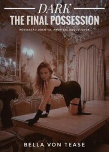 "DARK - THE FINAL POSSESSION" bella von tease