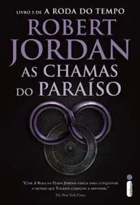 “As Chamas do Paraíso – Série A Roda do Tempo – Vol. 5” Robert Jordan