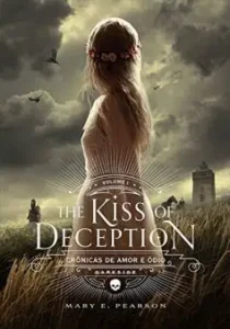 “The Kiss of Deception (Crônicas de Amor e Ódio Livro 1)” Mary E. Pearson