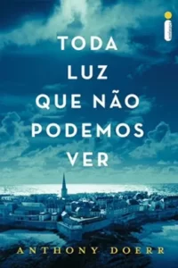 "Toda Luz Que Não Podemos Ver" Anthony Doerr