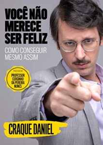 «Você não merece ser feliz: Como conseguir mesmo assim» Pedro Leite, Daniel Furlan