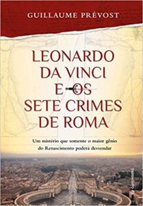 «Leonardo da Vinci e os sete crimes de Roma» Guillaume Prévost, Fernando Scheibe