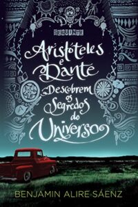 «Aristóteles e Dante descobrem os segredos do Universo» Benjamin Alire Sáenz