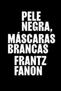 Â«Pele negra, mÃ¡scaras brancasÂ» Frantz Fanon