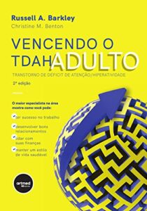 «Vencendo o TDAH Adulto: Transtorno de Déficit de Atenção/Hiperatividade» Russell A. Barkley, Christine M. Benton