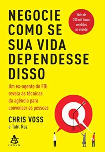 «Negocie como se sua vida dependesse disso» Chris Voss, Tahl Raz