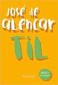 «Til - José de Alencar» José Martiniano de Alencar, Jair Lot Vieira