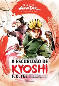 “A escuridão de Kyoshi: Avatar - A lenda de Aang” F.C. Yee, Michael Dante Dimartino