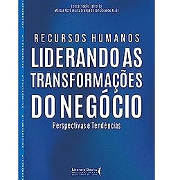 «Recursos Humanos: Liderando as transformações do negócio» Márcia Rizzi, Marta França, Francisco de Assis