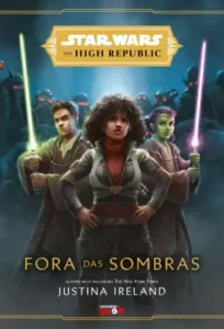 «Star Wars: Fora das Sombras (The High Republic)» Justina Ireland