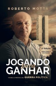 «Jogando para ganhar: teoria e prática da guerra política» Roberto Motta