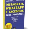 «Instagram, Whatsapp e Facebook para Negócios» Luciano Larrossa