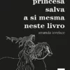 “A princesa salva a si mesma neste livro” Amanda Lovelace