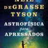 “Astrofísica Para Apressados” Neil de Grasse Tyson