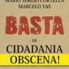 “Basta de Cidadania Obscena” Mario Sergio Cortella