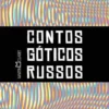 “Contos Góticos Russos” Nikolai Gógol