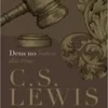 “Deus no banco dos réus” C. S. Lewis