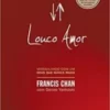 “Louco amor: Maravilhado com um Deus que nunca muda” Francis Chan