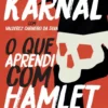 “O Que Aprendi Com Hamlet” Leandro Karnal