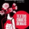 «O fim em doses homeopáticas – Textos cruéis demais (Textos cruéis demais para serem lidos rapidamente)» Igor Pires