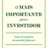 “O mais importante para o investidor: Lições de um gênio do mercado financeiro” Howard Marks