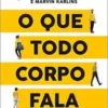 «O que todo corpo fala: Um ex-agente do FBI ensina como decodificar a linguagem corporal e ler as pessoas» Joe Navarro, Marvin Karlins