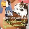 «Estupidamente apaixonados (Clube do livro dos homens – Livro 3)» Lyssa Kay Adams