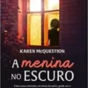 «A menina no escuro» Karen McQuestion