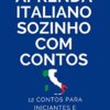 «Aprenda Italiano Sozinho Com Contos : 12 Contos Para Principiantes E Intermediários» Marcell Mazzoni, Magic Speak