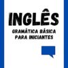 «Inglês: Gramática Básica Para Iniciantes» Felipe R. Almeida