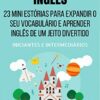 «Mini Contos em Inglês para Iniciantes e Intermediários: 23 Mini Estórias para Expandir o Seu Vocabulário e Aprender Inglês de um Jeito Divertido» Jeff M. Damon