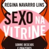 «Sexo na Vitrine: sobre Desejos e Prazeres» Regina Navarro Lins