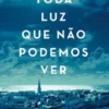 "Toda Luz Que Não Podemos Ver" Anthony Doerr