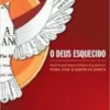 «O Deus esquecido: Revertendo nossa trágica negligência para com o Espírito Santo» Francis Chan