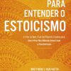 «Para entender o estoicismo: A arte do bem viver da filosofia estoica para encontrar resiliência emocional e positividade na vida diária» Matthew J. Van Natta