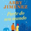 «Parte do seu mundo» Abby Jimenez