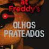 «Olhos prateados: Five Nights At Freddy's 1» Scott Cawthon, Kira Breed-Wrisley