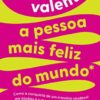 «A pessoa mais feliz do mundo: Como a conquista de um intestino saudável me ajudou a superar uma doença crônica» Dani Valente